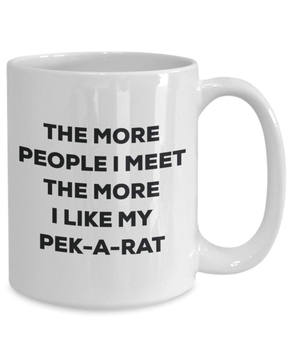 The more people I meet the more I like my Pek-a-rat Mug - Funny Coffee Cup - Christmas Dog Lover Cute Gag Gifts Idea