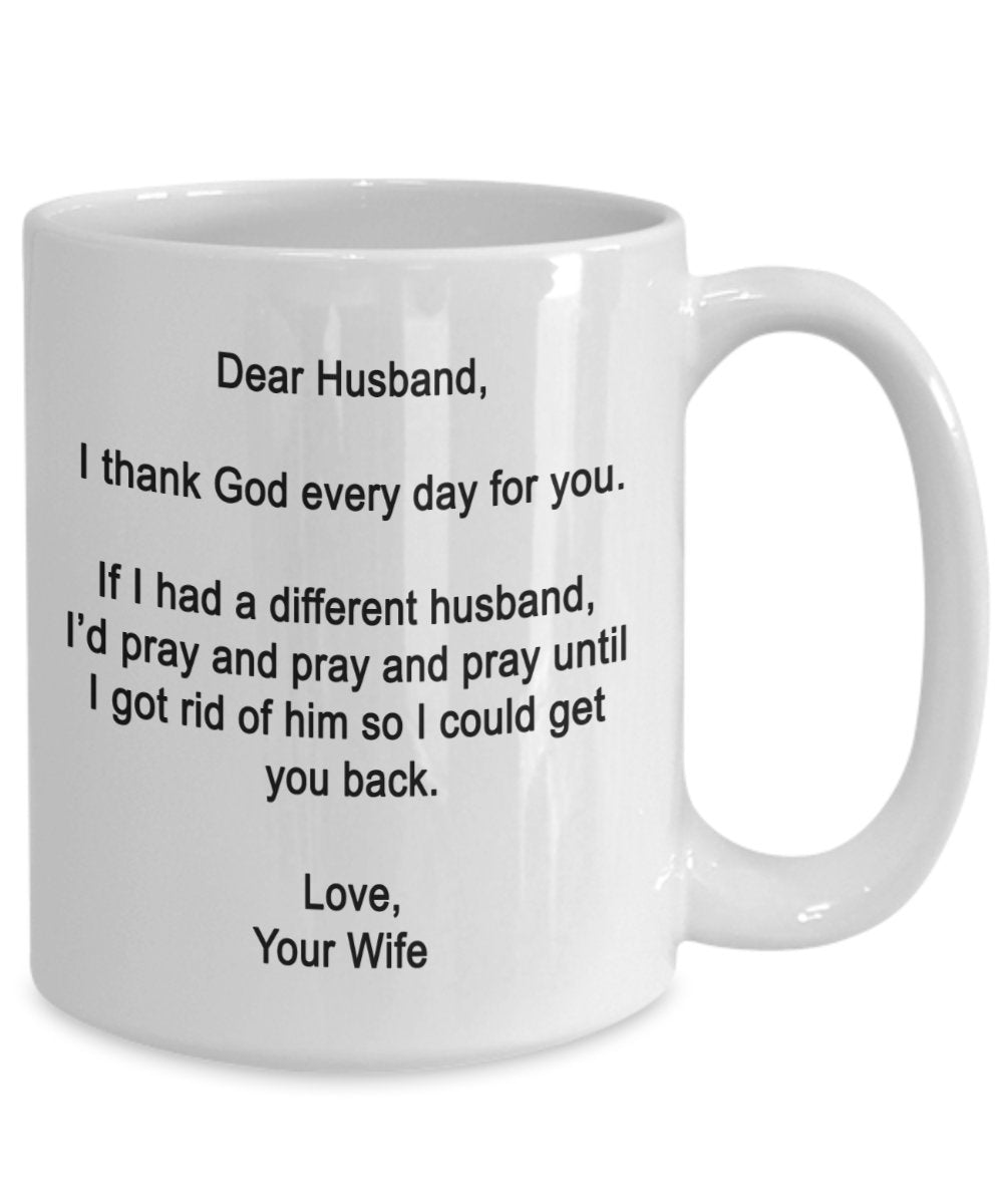 Dear Husband Mug - I thank God every day for you - Coffee Cup - Funny gifts for Husband from Wife