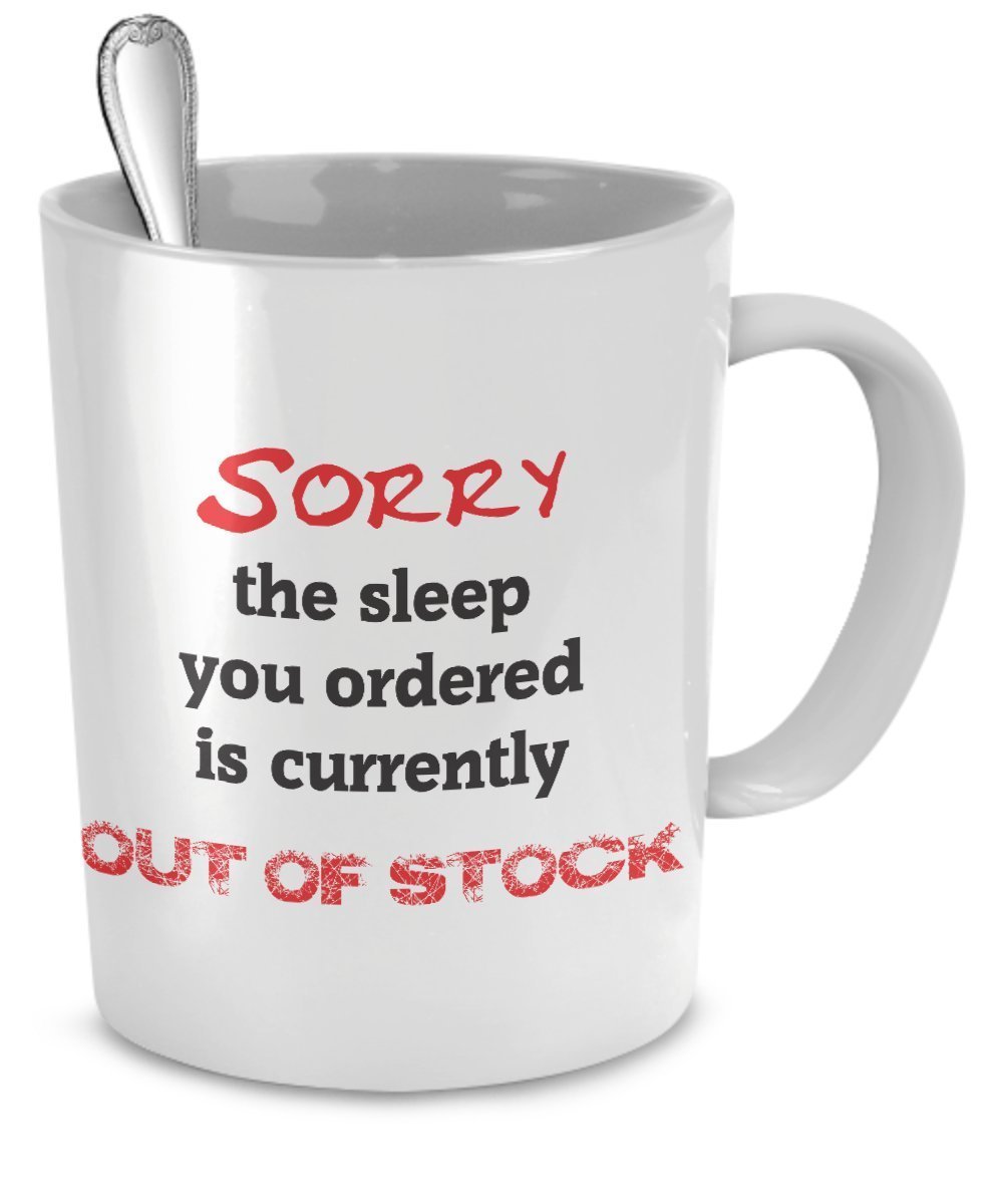 Funny Out of Stock Coffee Mug - Sorry The Sleep You Ordered Is Currently Out of Stock