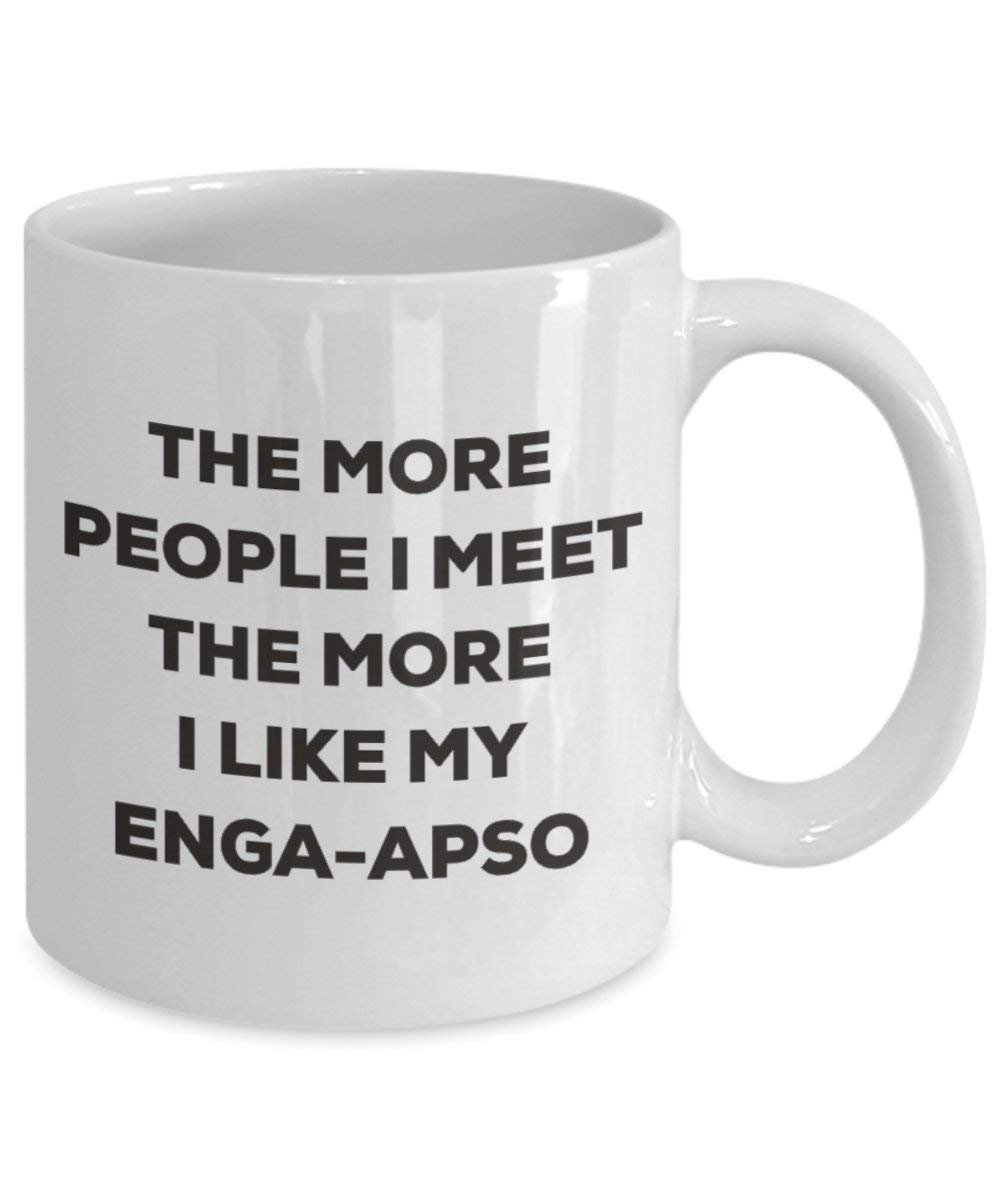 The More People I Meet the More I Like My enga-apso Tasse – Funny Coffee Cup – Weihnachten Hund Lover niedlichen Gag Geschenke Idee