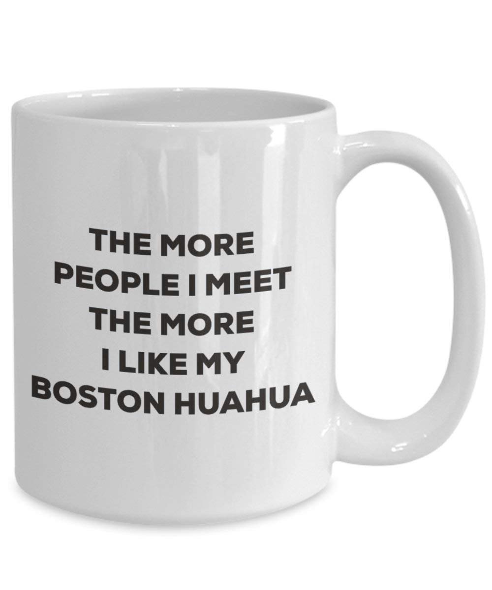 The more people I meet the more I like my Boston Huahua Mug - Funny Coffee Cup - Christmas Dog Lover Cute Gag Gifts Idea