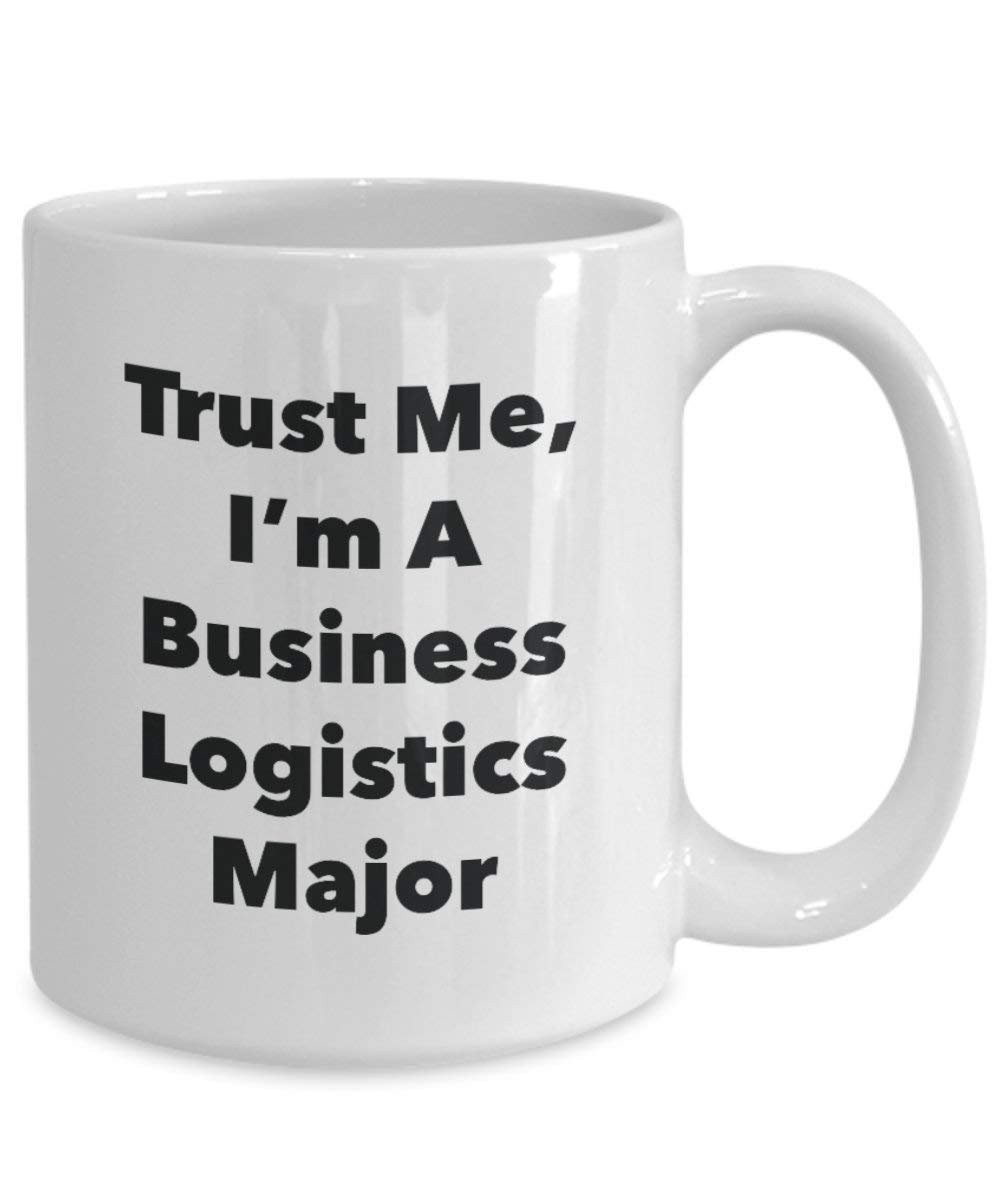 Trust Me, I'm A Business Logistics Major Mug - Funny Coffee Cup - Cute Graduation Gag Gifts Ideas for Friends and Classmates (11oz)