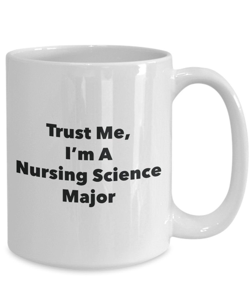 Trust Me, I'm A Nursing Science Major Mug - Funny Tea Hot Cocoa Coffee Cup - Novelty Birthday Christmas Anniversary Gag Gifts Idea