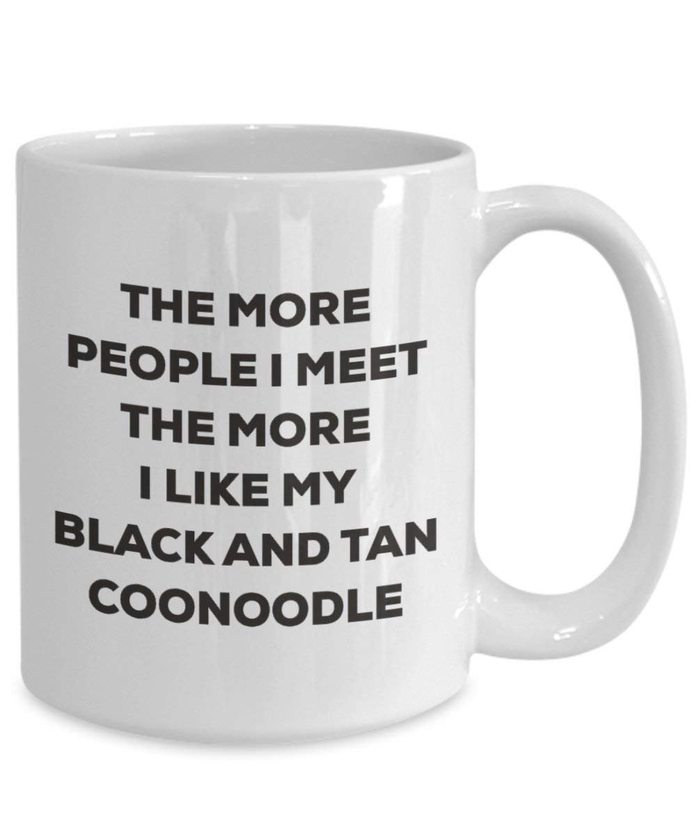 The more people I meet the more I like my Black And Tan Coonoodle Mug - Funny Coffee Cup - Christmas Dog Lover Cute Gag Gifts Idea