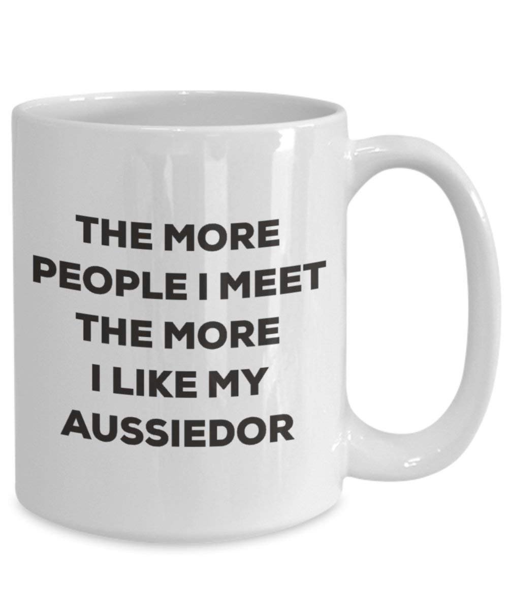 The More People I Meet the More I Like My aussiedor Tasse – Funny Coffee Cup – Weihnachten Hund Lover niedlichen Gag Geschenke Idee