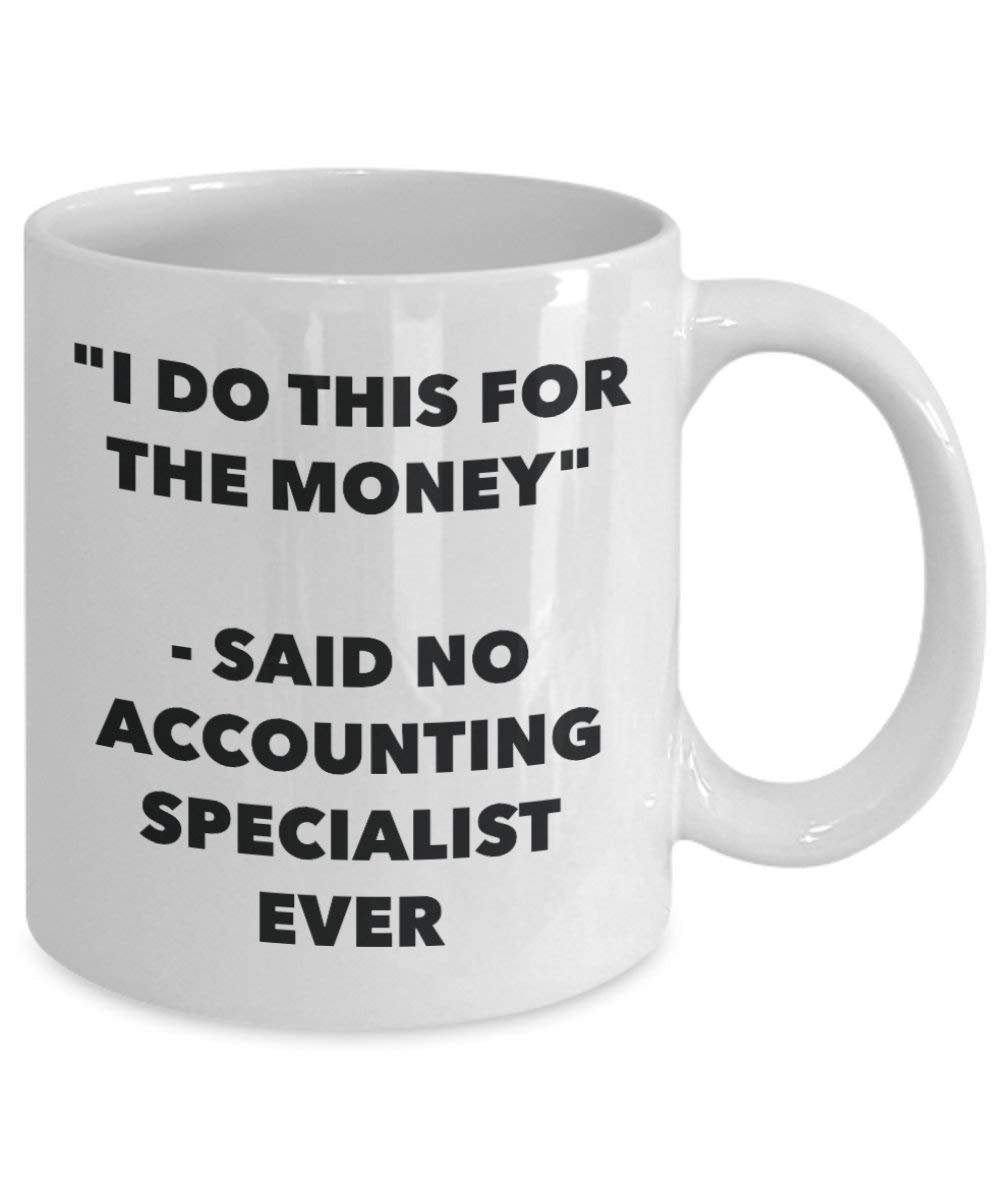 I Do diese Tasse für das Geld – Said No Buchhaltung Specialist Ever – Funny Kaffeetasse – Neuheit Geburtstag Weihnachten Gag Geschenke Idee