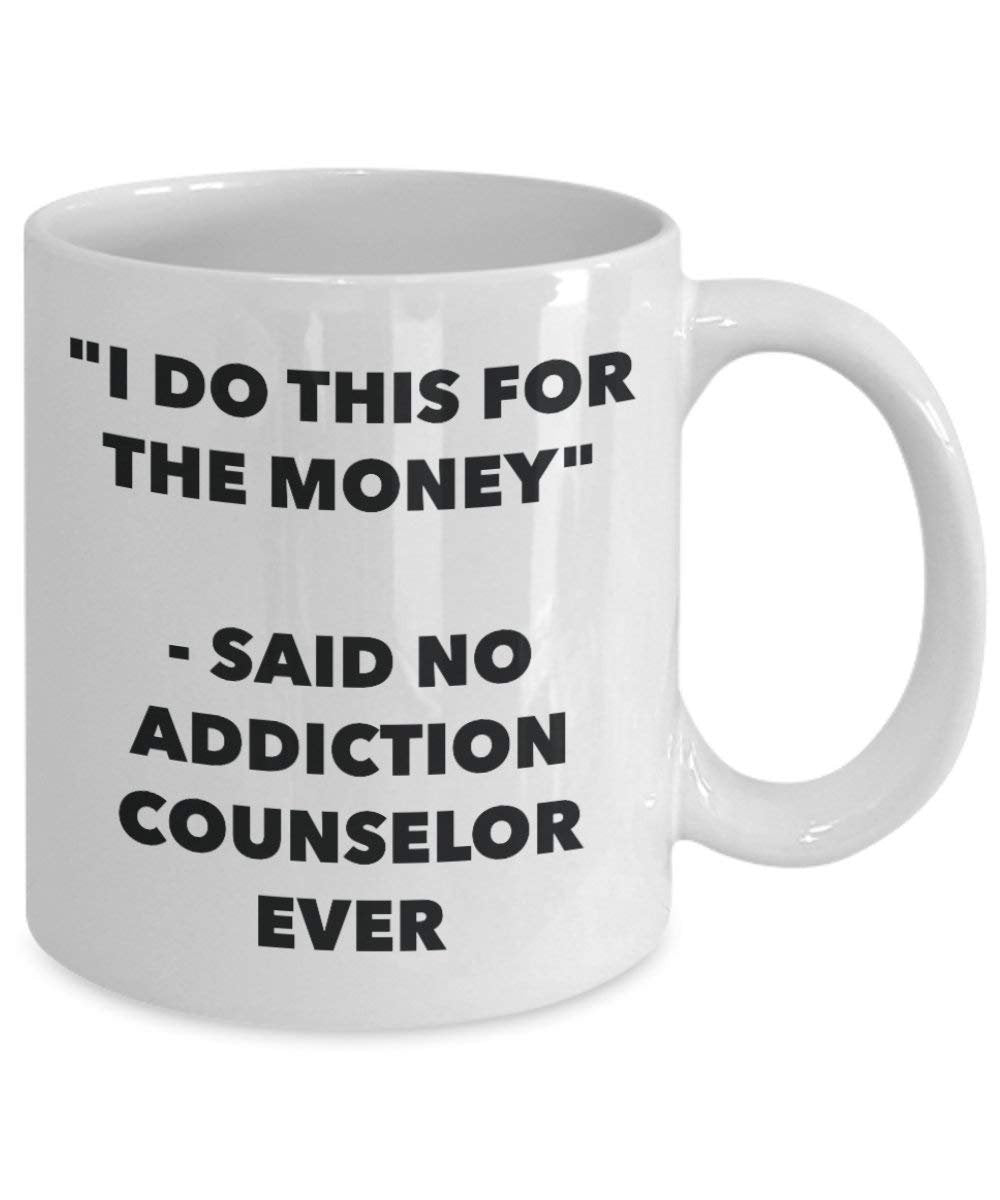 I Do CE pour l'argent – Said No Addiction privé jamais Mug rigolo – Tasse à café – Fantaisie anniversaire Idée de Gag cadeaux de Noël 15oz blanc
