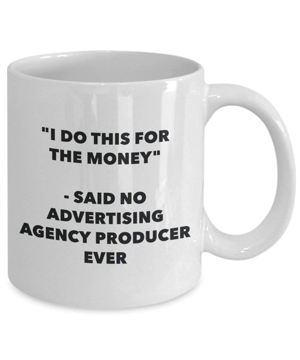 I Do CE pour l'argent – dit pas de la publicité Agence Producteur jamais Mug rigolo – Tasse à café – Fantaisie anniversaire Idée de Gag cadeaux de Noël 11oz blanc