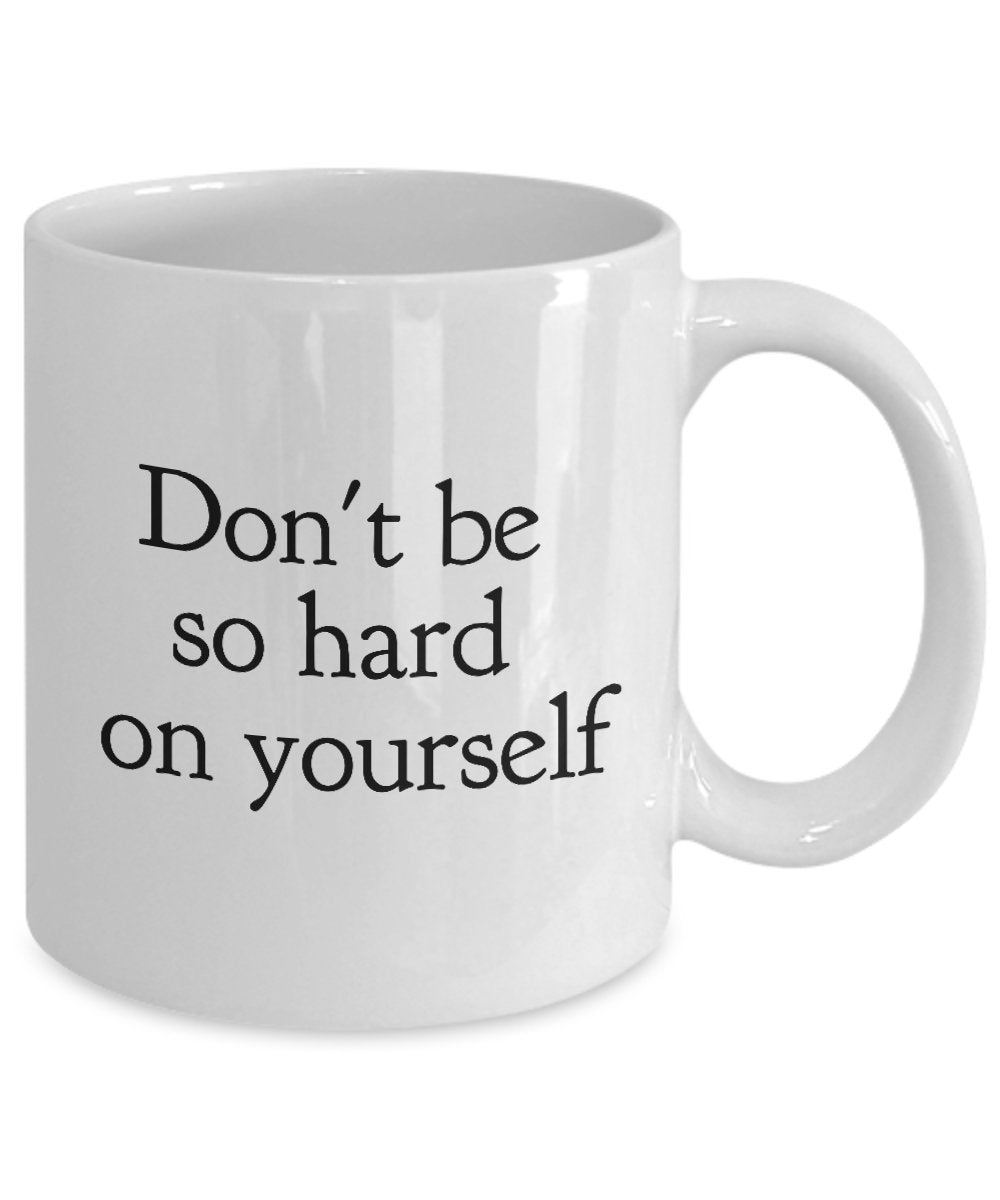 Hard Working Coffee Mug - Don't Be So Hard On Yourself - 11 Oz Ceramic Mugs - Funny Gifts Items