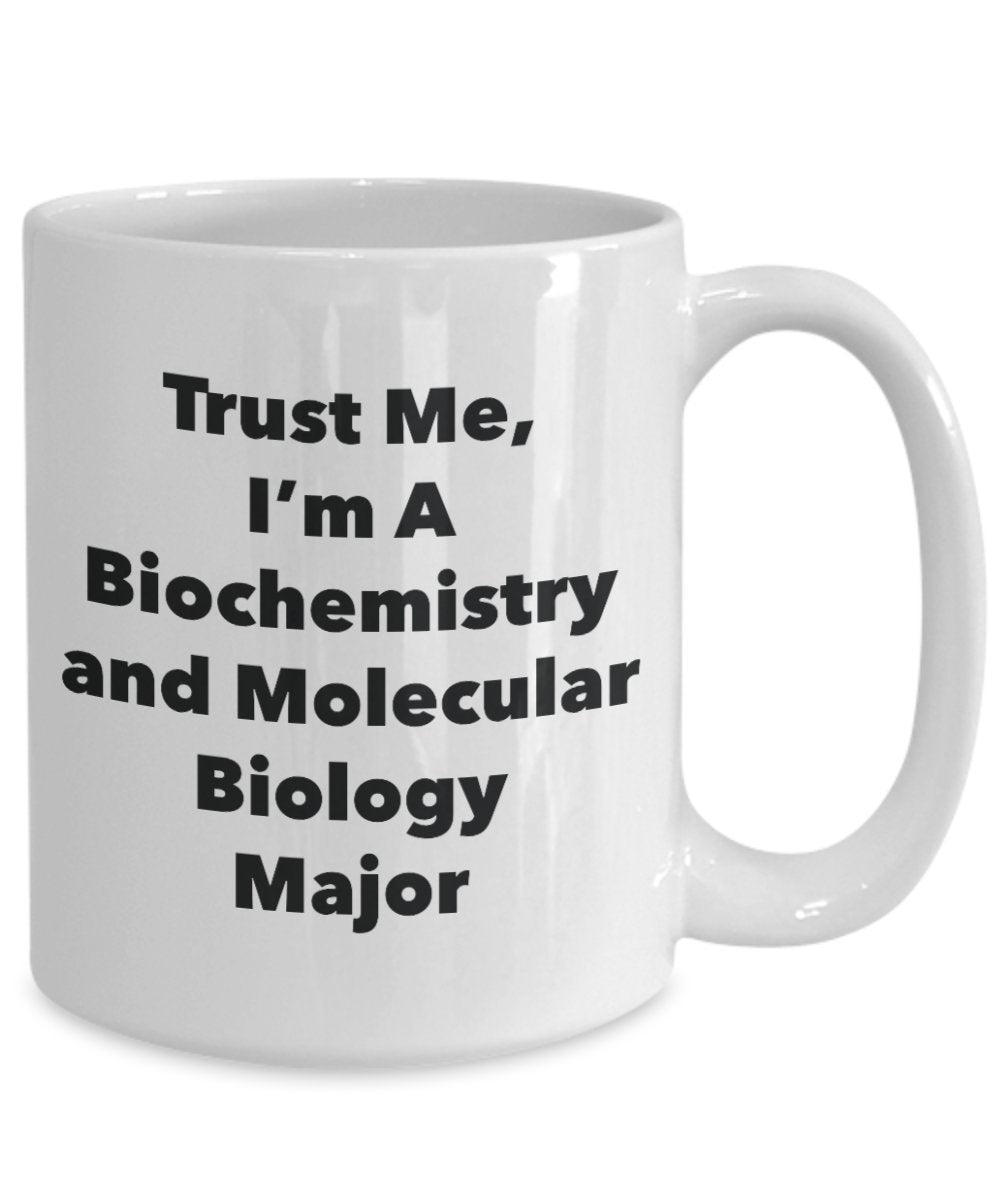 Trust Me, I'm A Biochemistry and Molecular Biology Major Mug - Funny Tea Hot Cocoa Coffee Cup - Novelty Birthday Christmas Anniversary Gag Gifts Idea
