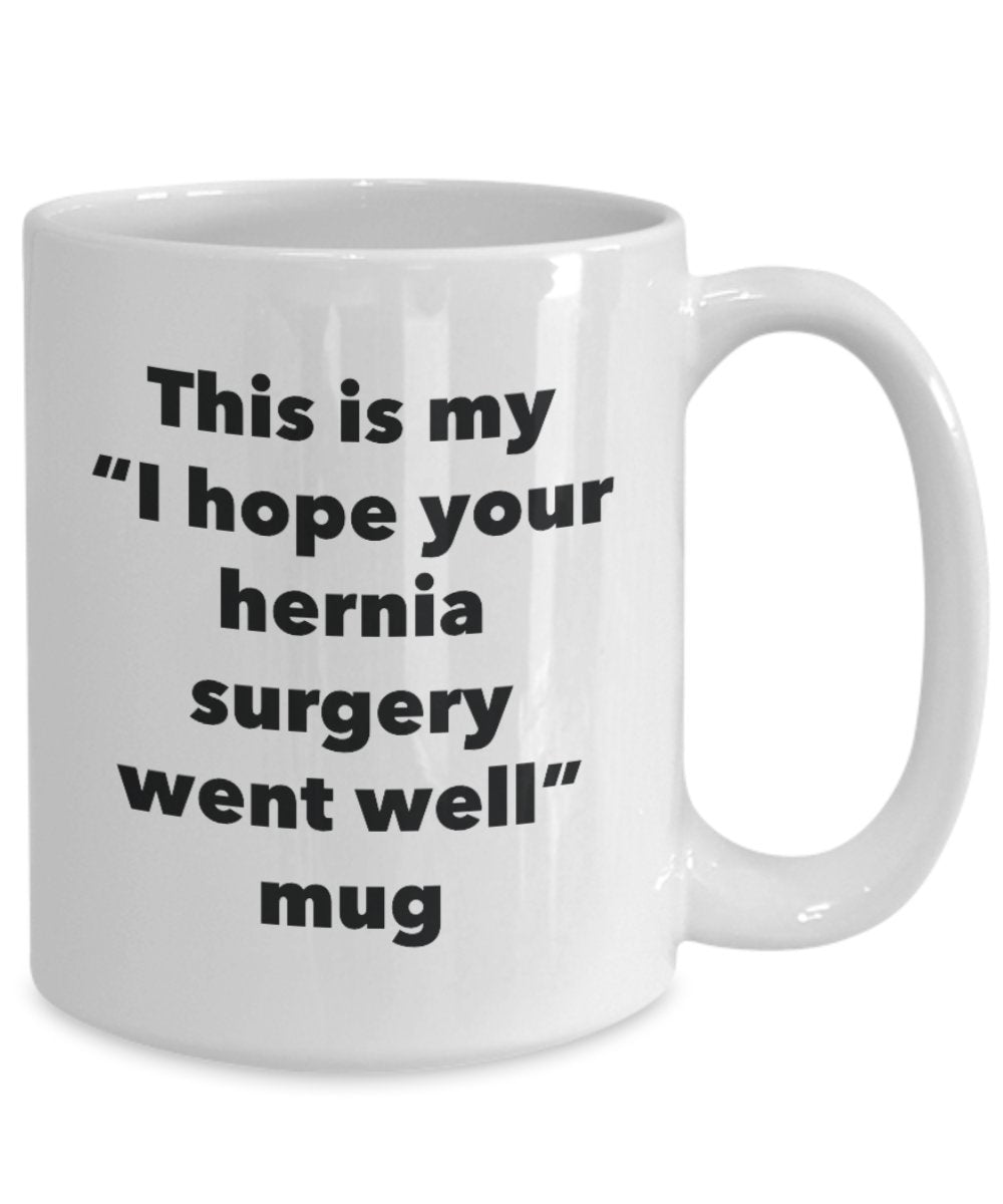 This is My "I Hope Your Hernia Surgery Went Well" Mug - Funny Tea Hot Cocoa Coffee Cup - Novelty Birthday Christmas Anniversary Gag Gifts Idea