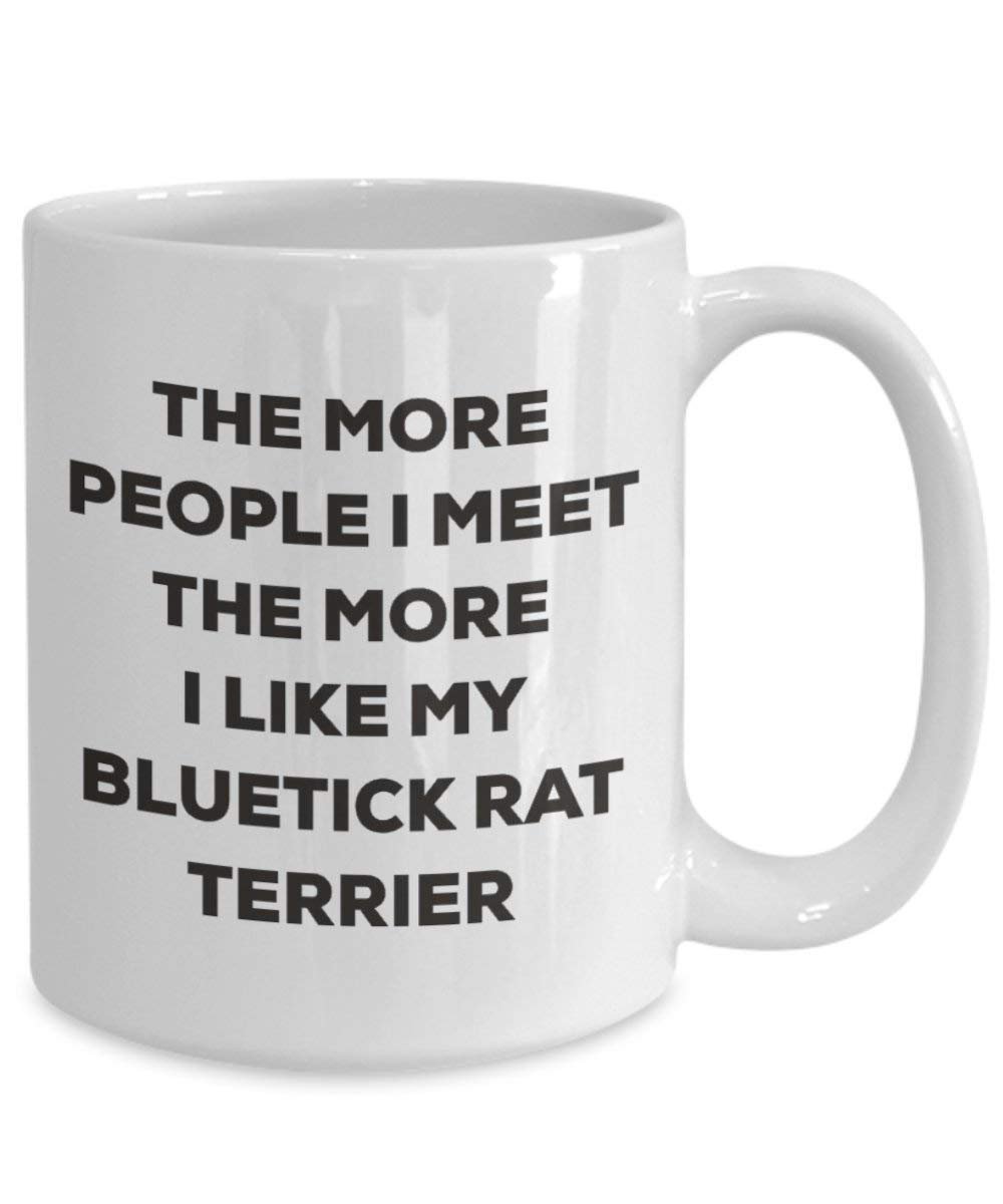 The more people I meet the more I like my Bluetick Rat Terrier Mug - Funny Coffee Cup - Christmas Dog Lover Cute Gag Gifts Idea