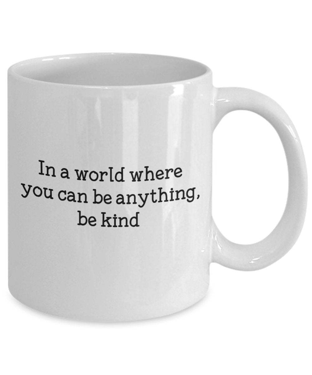 In a world where you can be anything be kind Mug - Funny Tea Hot Cocoa Coffee Cup - Novelty Birthday Gift Idea