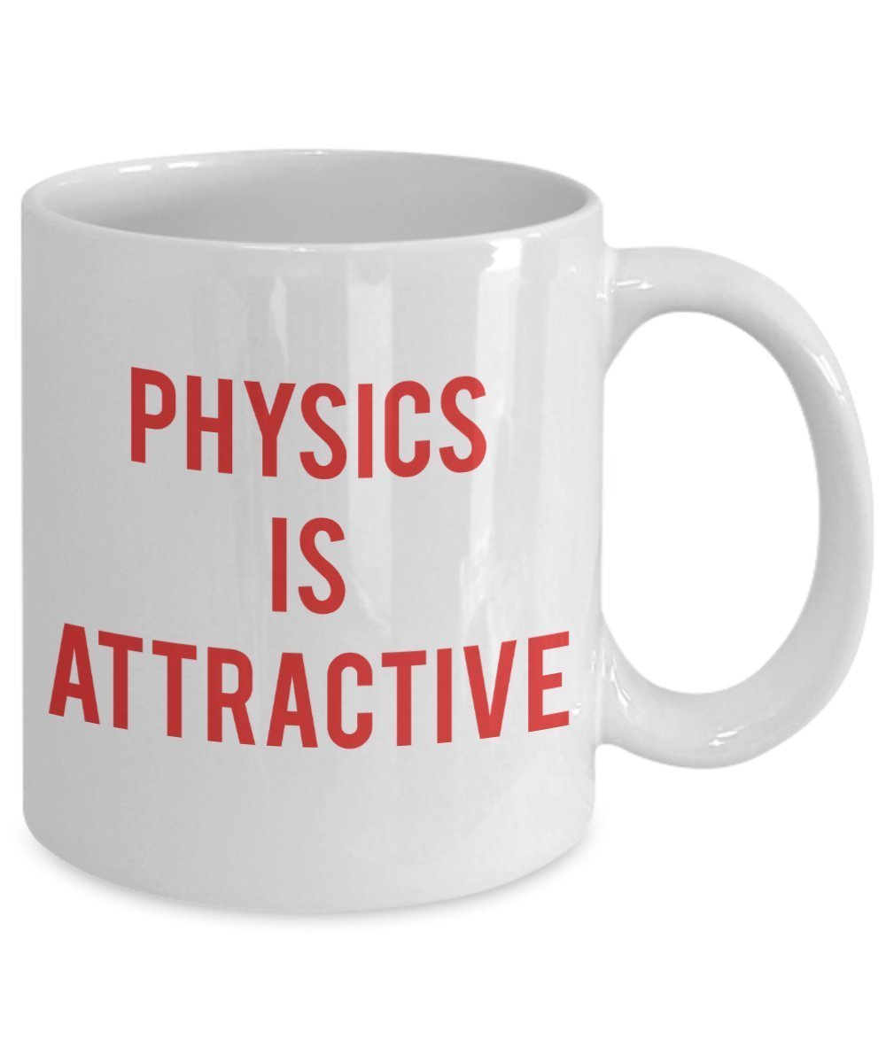 Physics Pun Mug - Physics Is Attractive - Funny Tea Hot Cocoa Coffee Cup - Novelty Birthday Christmas Anniversary Gag Gifts Idea