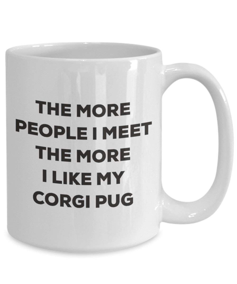 The more people I meet the more I like my Corgi Pug Mug - Funny Coffee Cup - Christmas Dog Lover Cute Gag Gifts Idea