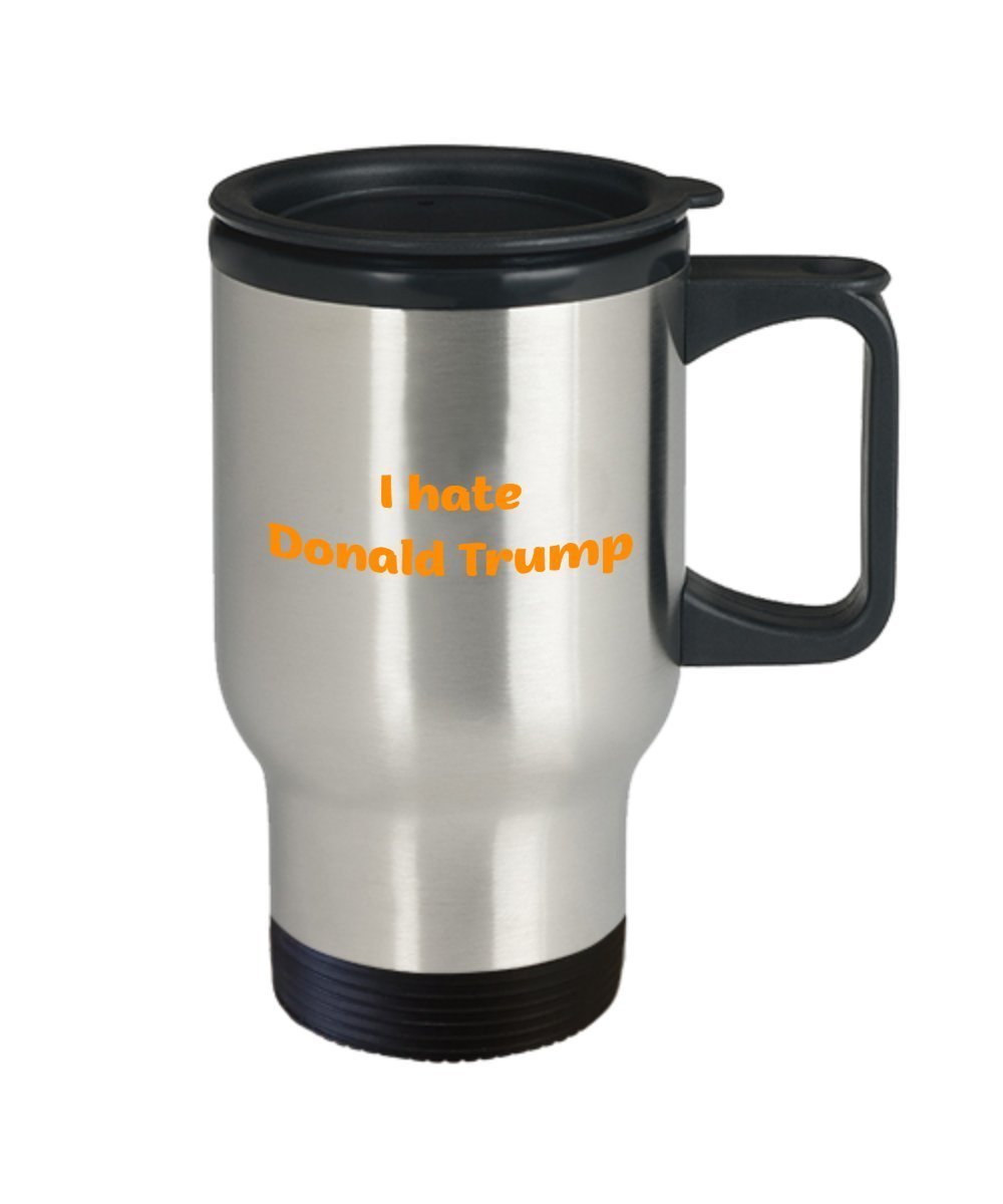 I Hate Trump Travel Mug - Anti Trump Mug - Funny Tea Hot Cocoa Coffee Insulated Tumbler - Novelty Birthday Christmas Anniversary Gag Gifts Idea