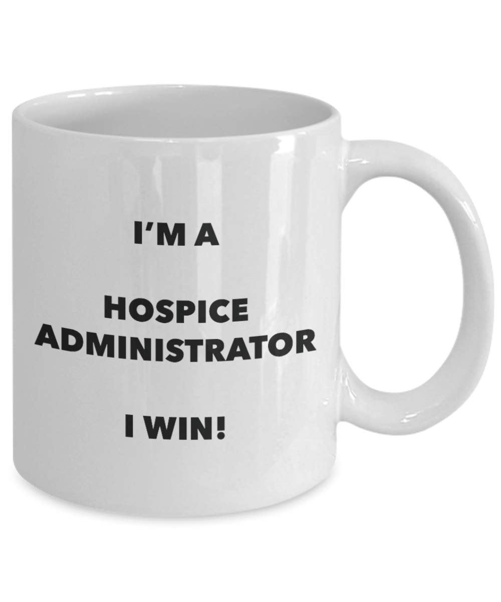 I'm a Hospice Administrator Mug I win - Funny Coffee Cup - Birthday Christmas Gifts Idea