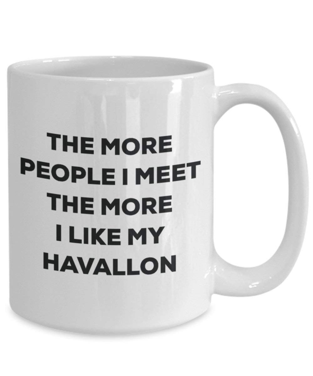 The more people I meet the more I like my Havallon Mug - Funny Coffee Cup - Christmas Dog Lover Cute Gag Gifts Idea