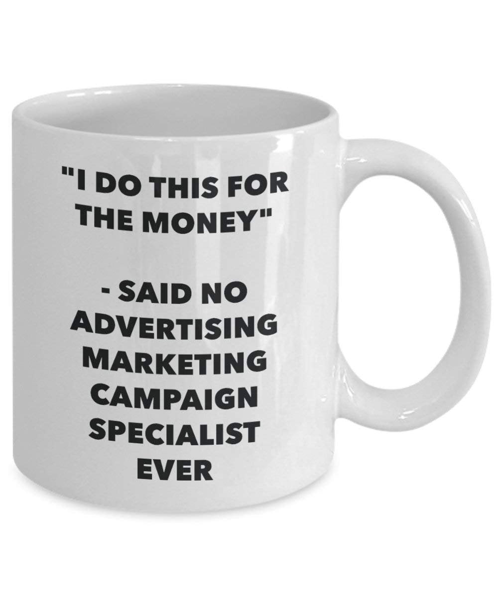 I Do CE pour l'argent – dit pas de la publicité Campagne Marketing Specialist jamais Mug rigolo – Tasse à café – Fantaisie anniversaire Idée de Gag cadeaux de Noël 11oz blanc