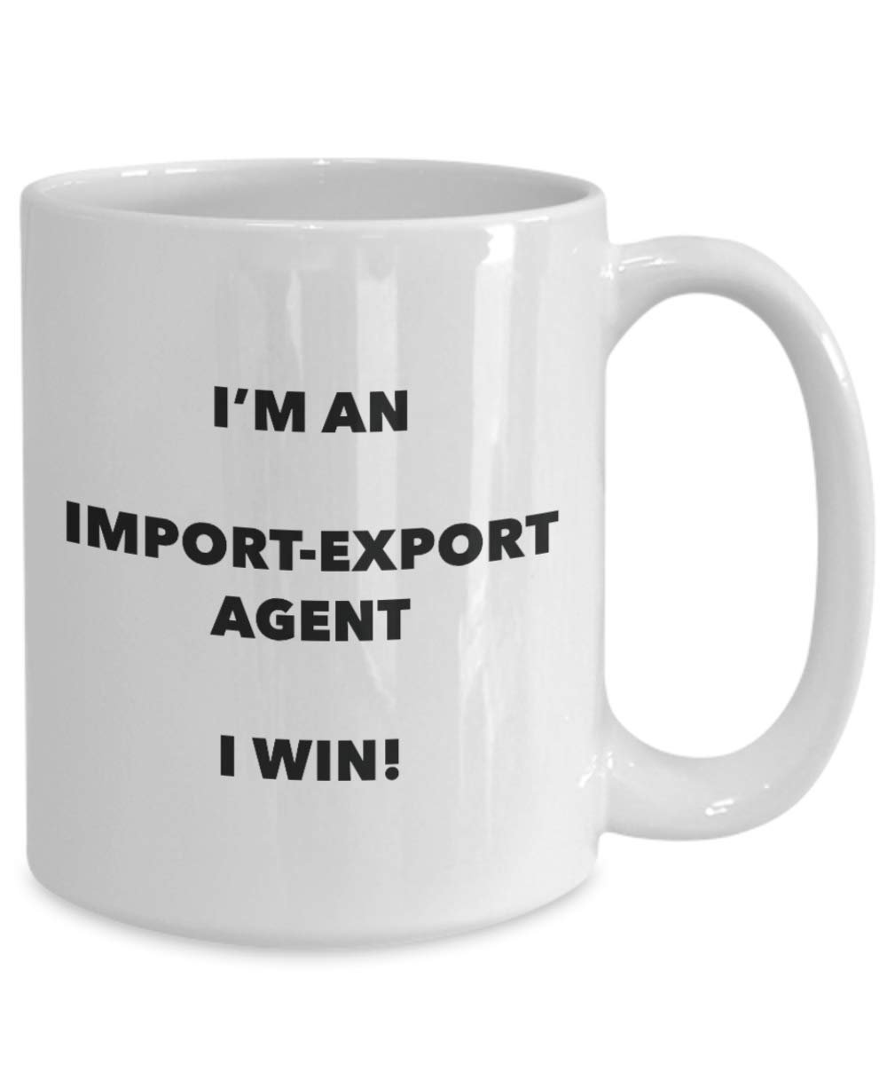 I'm an Import-export Agent Mug I win - Funny Coffee Cup - Novelty Birthday Christmas Gifts Idea
