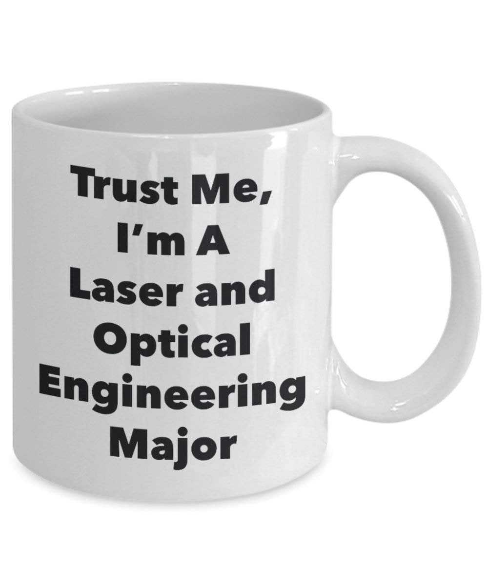 Trust Me, I 'm A Laser und optische Engineering Major Becher – Lustige Kaffee Tasse – Cute Graduation Gag Geschenke Ideen für Freunde und Klassenkameraden