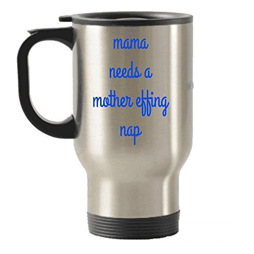 Mama Needs A Mother Effing Nap Travel Insulated Tumblers Mug- Funny Gift