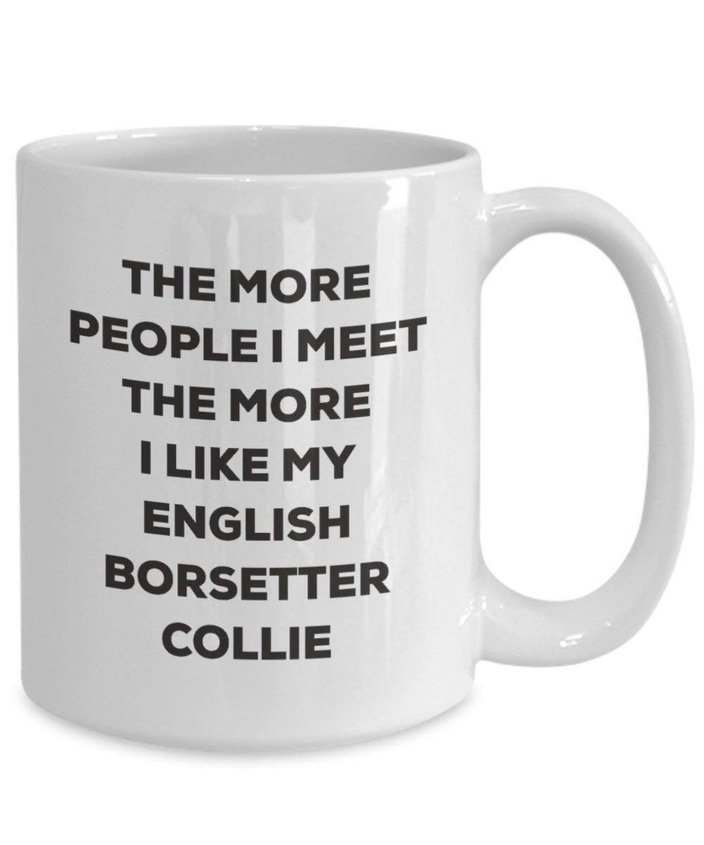 The more people I meet the more I like my English Borsetter Collie Mug - Funny Coffee Cup - Christmas Dog Lover Cute Gag Gifts Idea