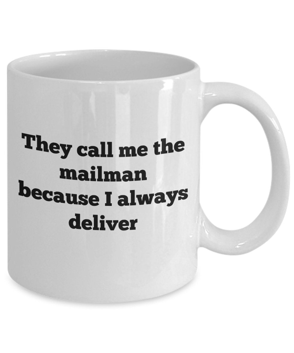 Funny Mailman Coffee Mug - They Call Me The Mailman Because I Always Deliver - Mailman Gifts by SpreadPassion