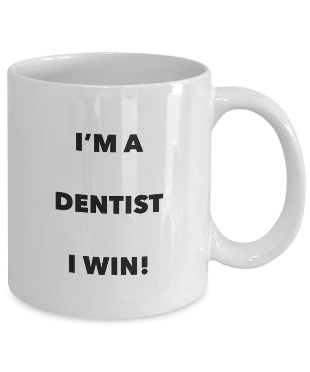 I'm a Dentist Mug I win! - Funny Coffee Cup - Novelty Birthday Christmas Gag Gifts Idea