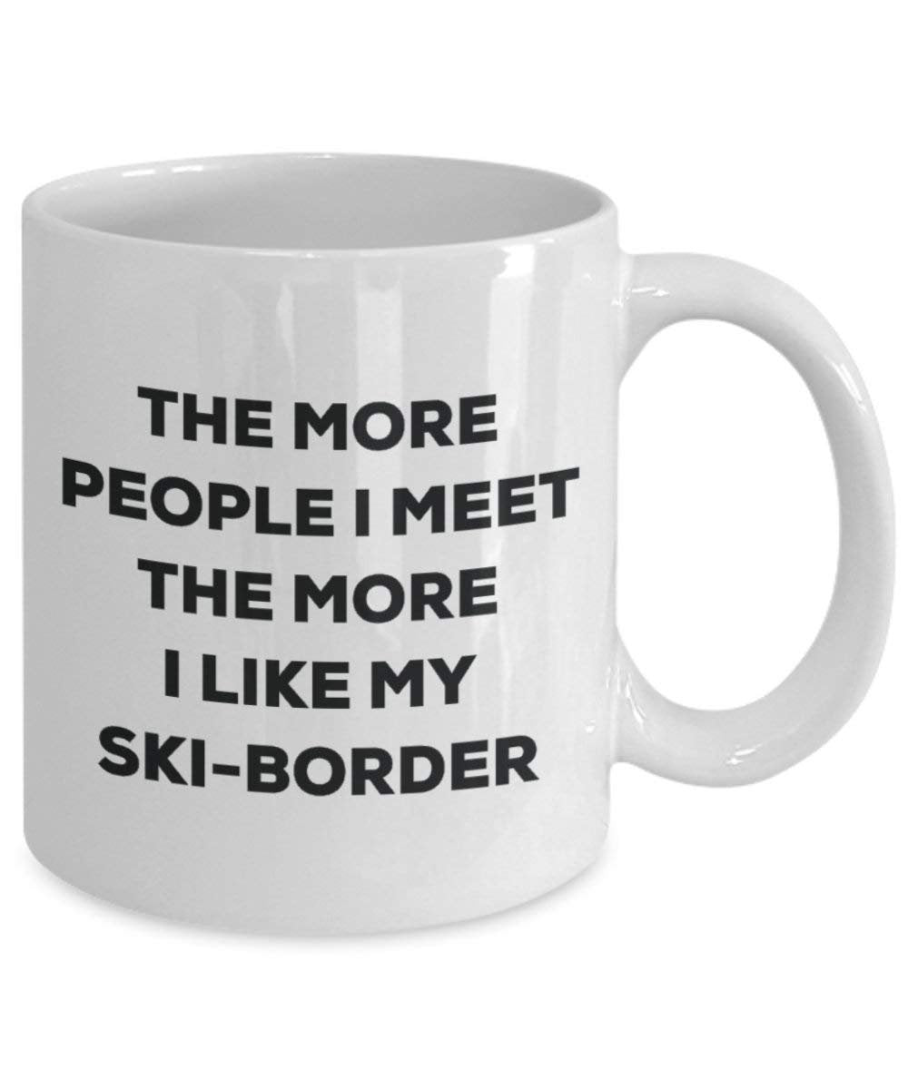 The more people I meet the more I like my Ski-border Mug - Funny Coffee Cup - Christmas Dog Lover Cute Gag Gifts Idea