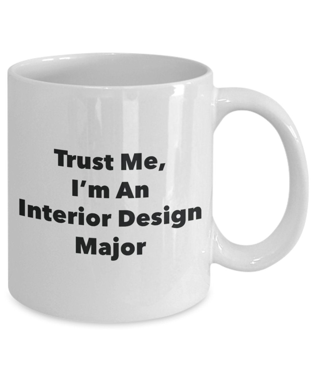 Trust Me, I'm An Interior Design Major Mug - Funny Tea Hot Cocoa Coffee Cup - Novelty Birthday Christmas Anniversary Gag Gifts Idea