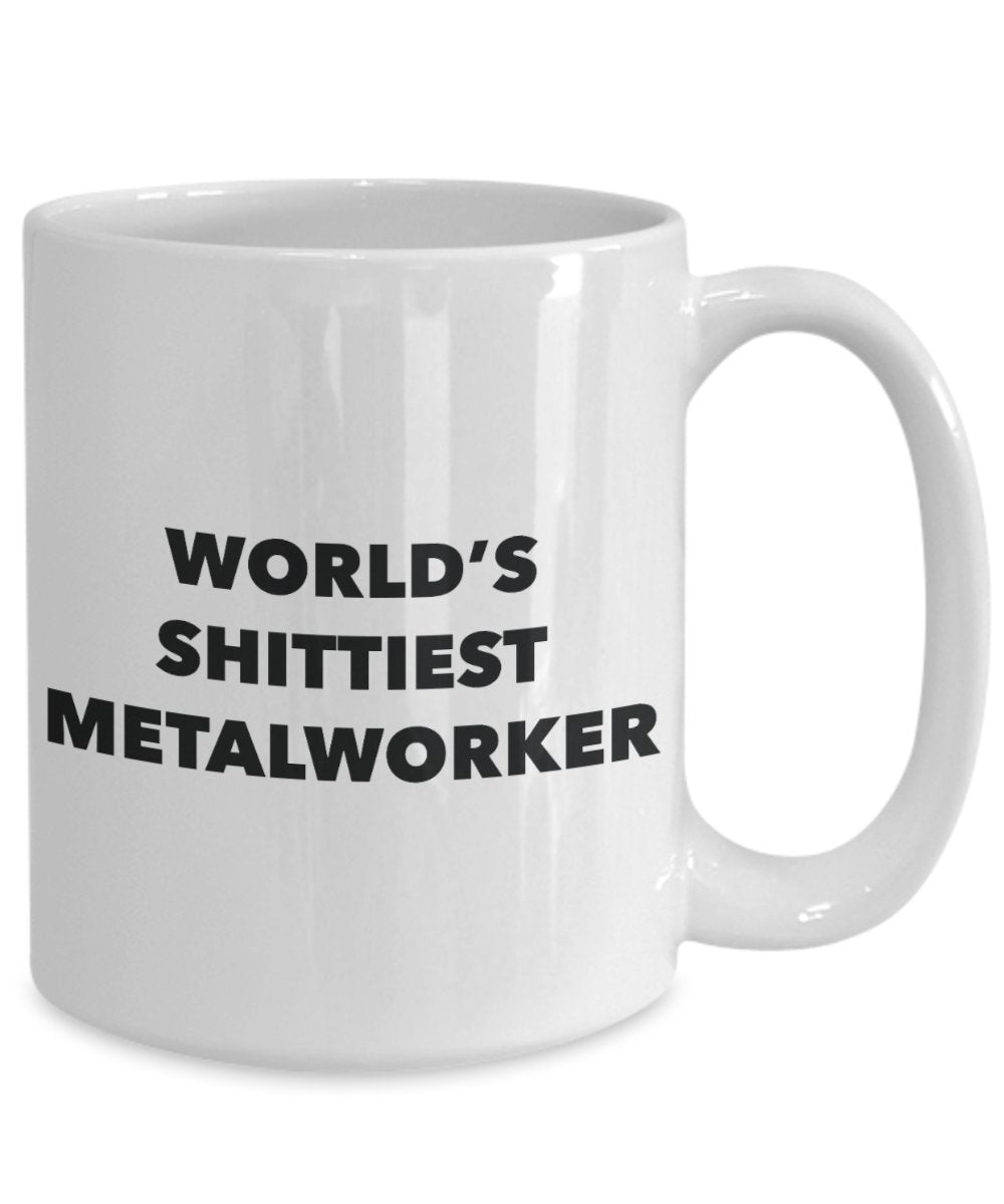 Metalworker Coffee Mug - World's Shittiest Metalworker - Metalworker Gifts - Funny Novelty Birthday Present Idea