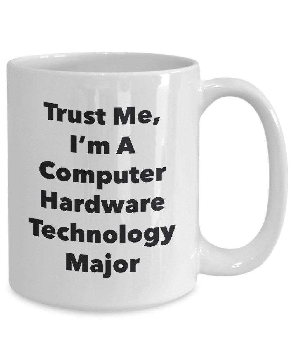 Trust Me, I'm A Computer Hardware Technology Major Mug - Funny Coffee Cup - Cute Graduation Gag Gifts Ideas for Friends and Classmates (15oz)