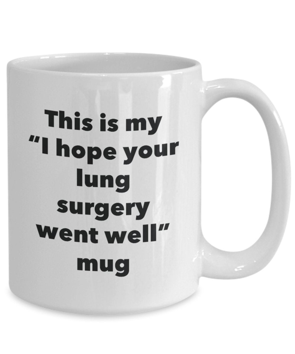 This is My "I Hope Your Lung Surgery Went Well" Mug - Funny Tea Hot Cocoa Coffee Cup - Novelty Birthday Christmas Anniversary Gag Gifts Idea