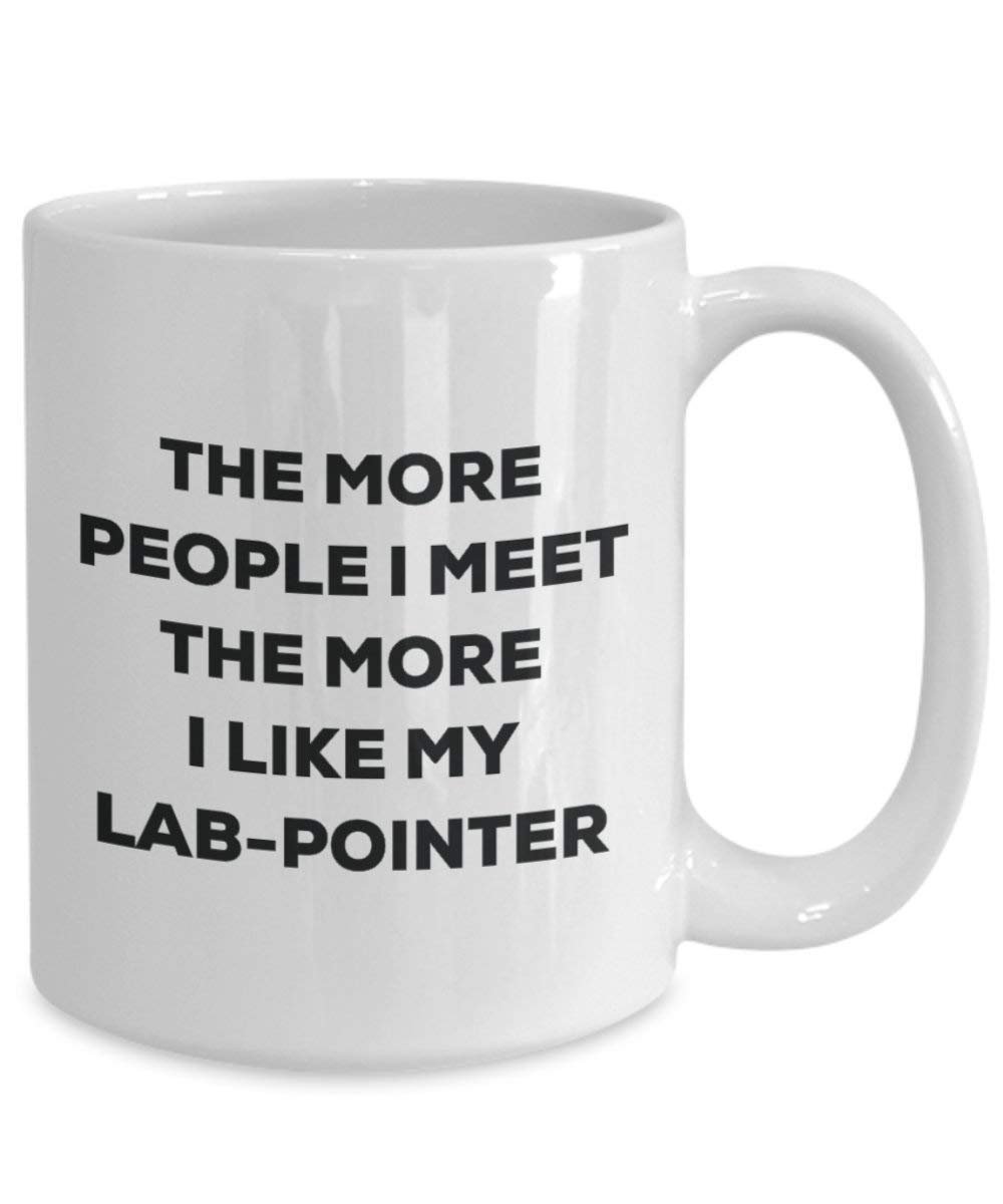 The More People I Meet The More I Like My Lab-Pointer Mug - Funny Coffee Cup - Christmas Dog Lover Cute Gag Gifts Idea