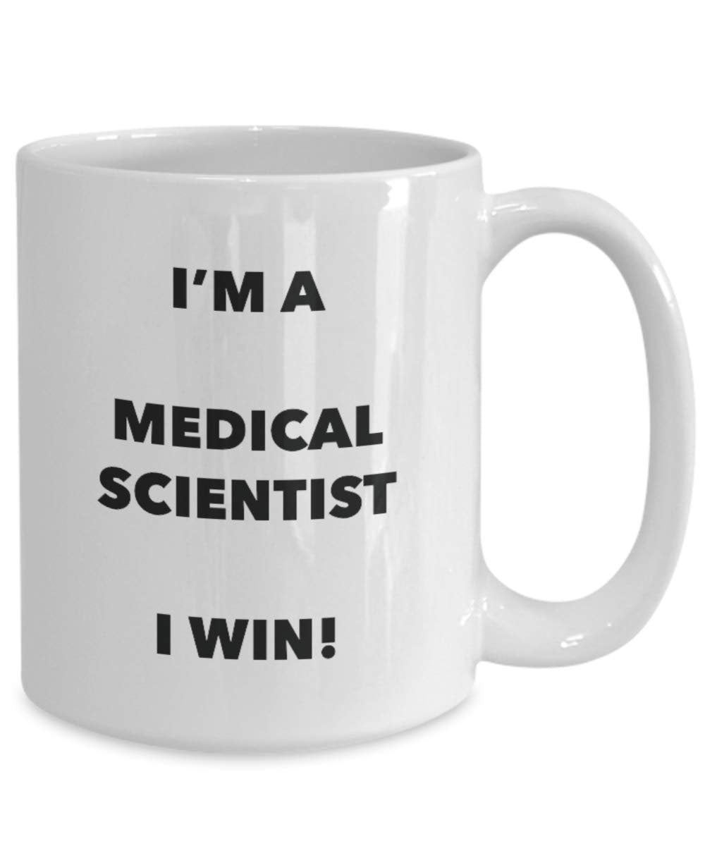 I'm a Medical Scientist Mug I win - Funny Coffee Cup - Novelty Birthday Christmas Gag Gifts Idea
