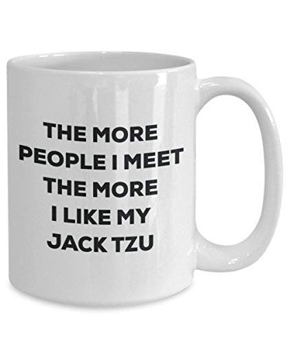 The More People I Meet the More I Like My Jack TZU Tasse – Funny Coffee Cup – Weihnachten Hund Lover niedlichen Gag Geschenke Idee