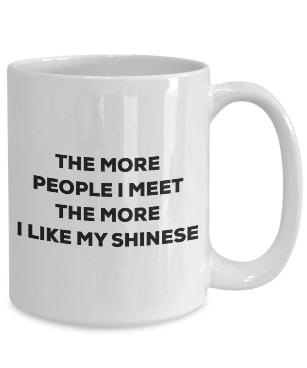 The more people I meet the more I like my Shinese Mug - Funny Coffee Cup - Christmas Dog Lover Cute Gag Gifts Idea