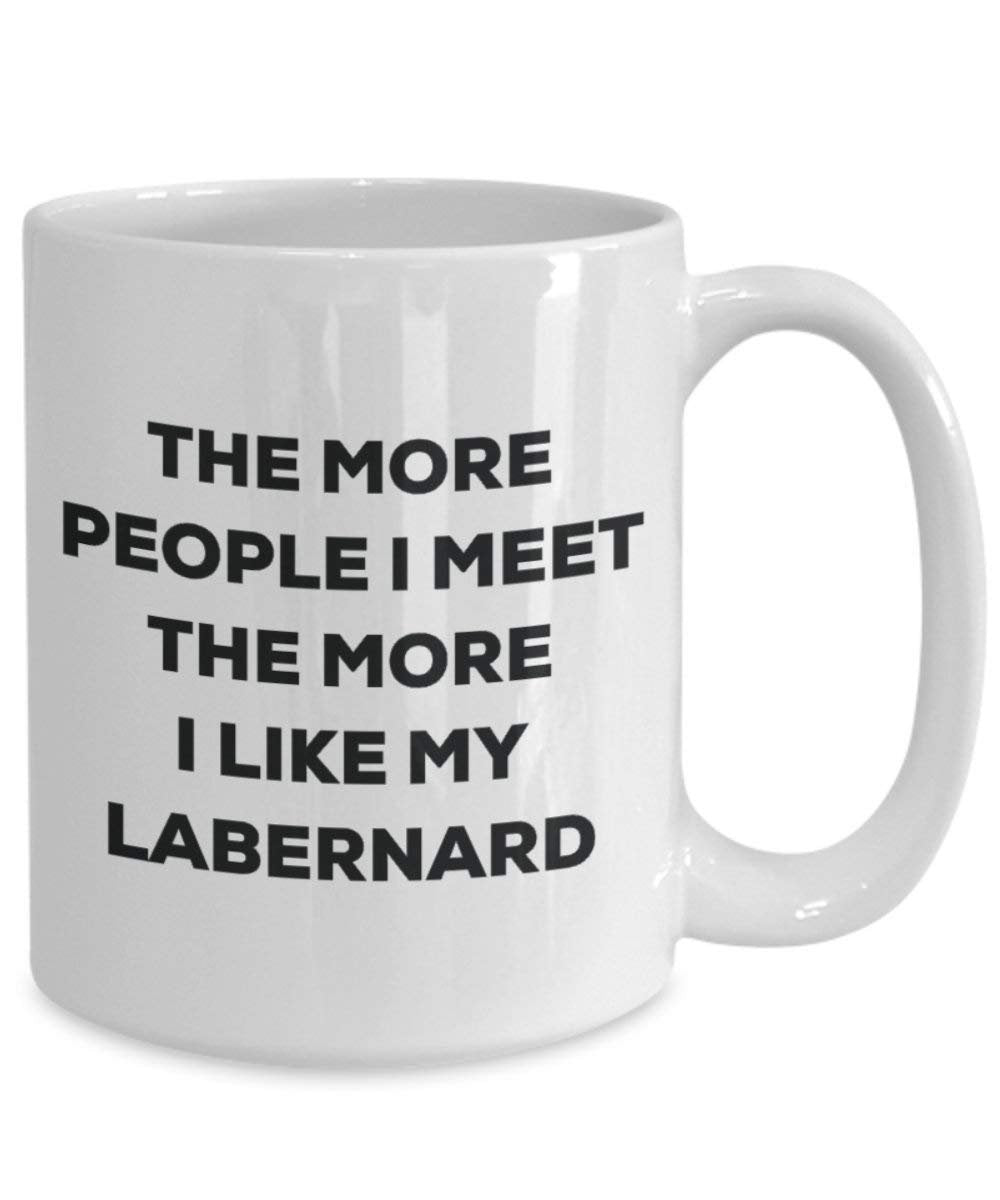 The more people I meet the more I like my Labernard Mug - Funny Coffee Cup - Christmas Dog Lover Cute Gag Gifts Idea