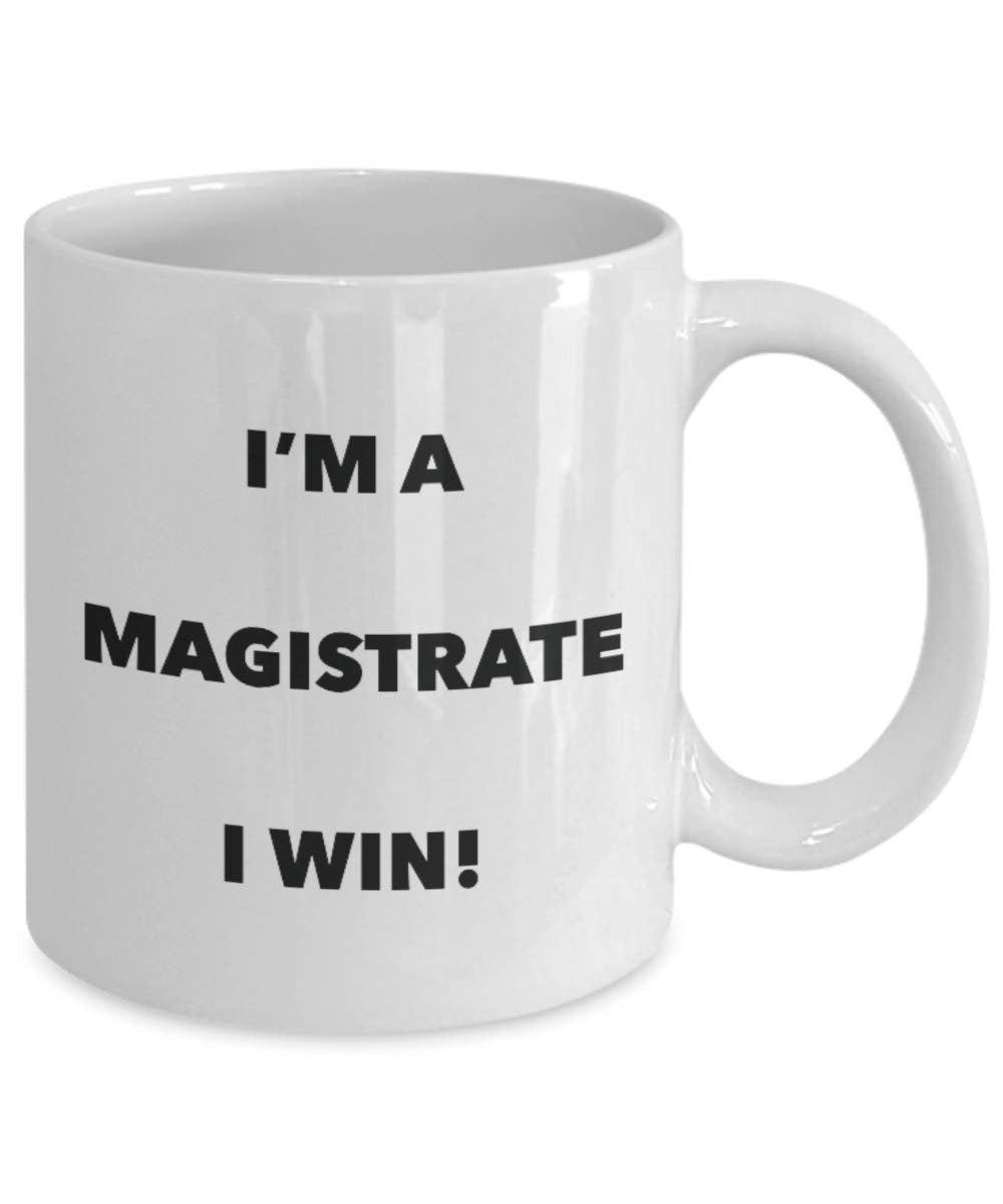 I'm a Magistrate Mug I win - Funny Coffee Cup - Novelty Birthday Christmas Gag Gifts Idea