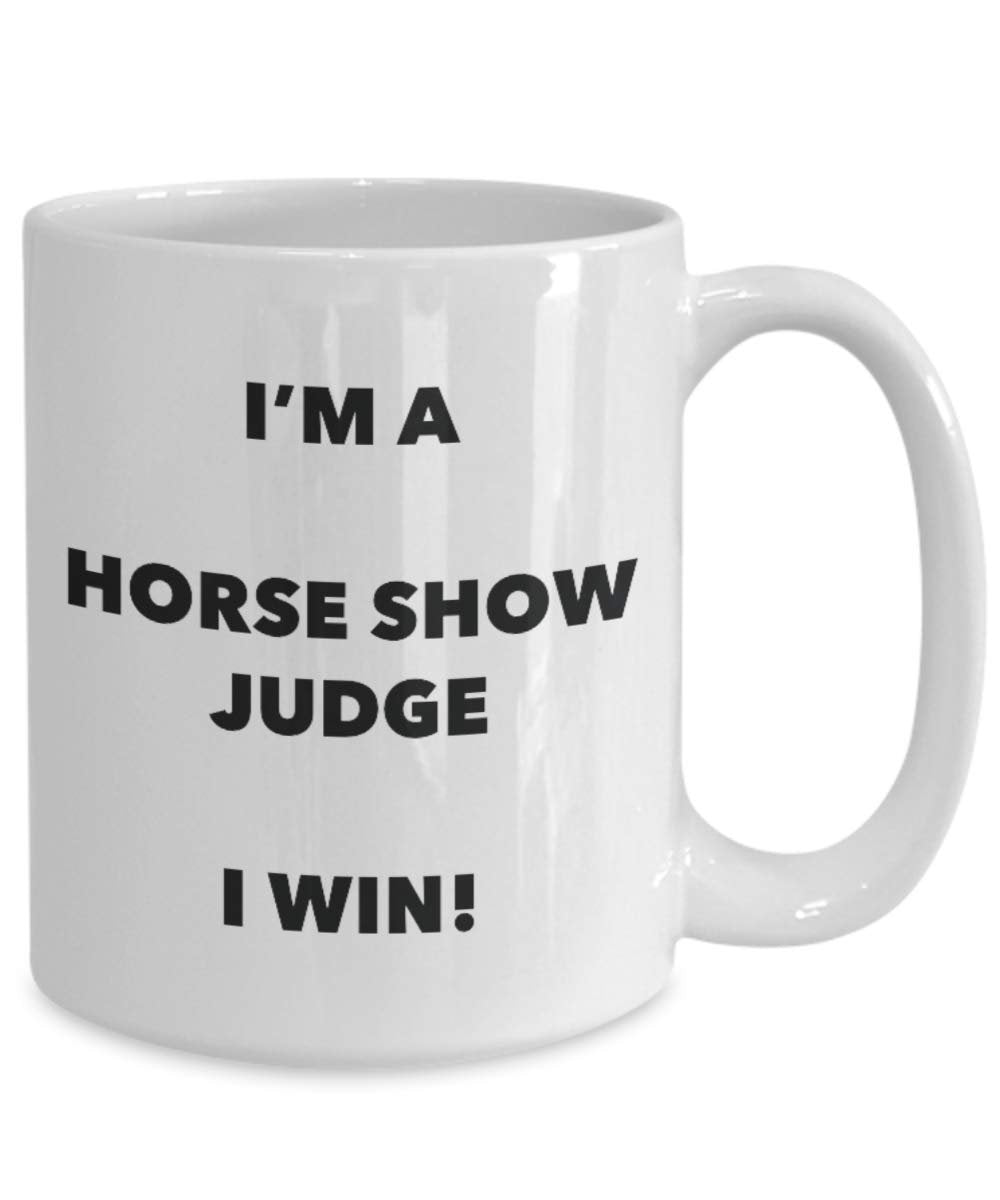 I'm a Horse Show Judge Mug I win - Funny Coffee Cup - Novelty Birthday Christmas Gag Gifts Idea