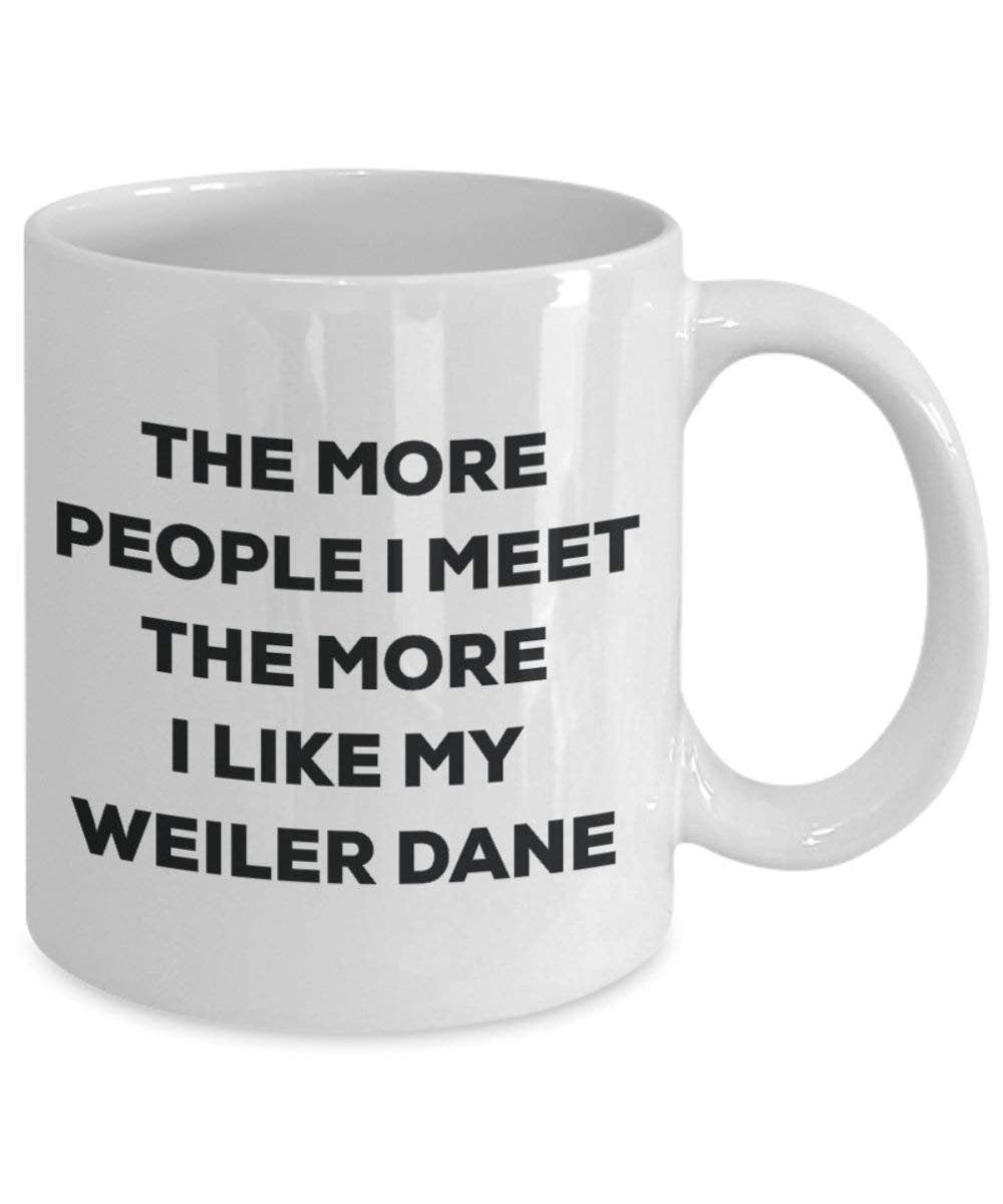 Le plus de personnes I Meet the More I Like My Weiler (Dane Mug de Noël – Funny Tasse à café – amateur de chien mignon Gag Gifts Idée 15oz blanc