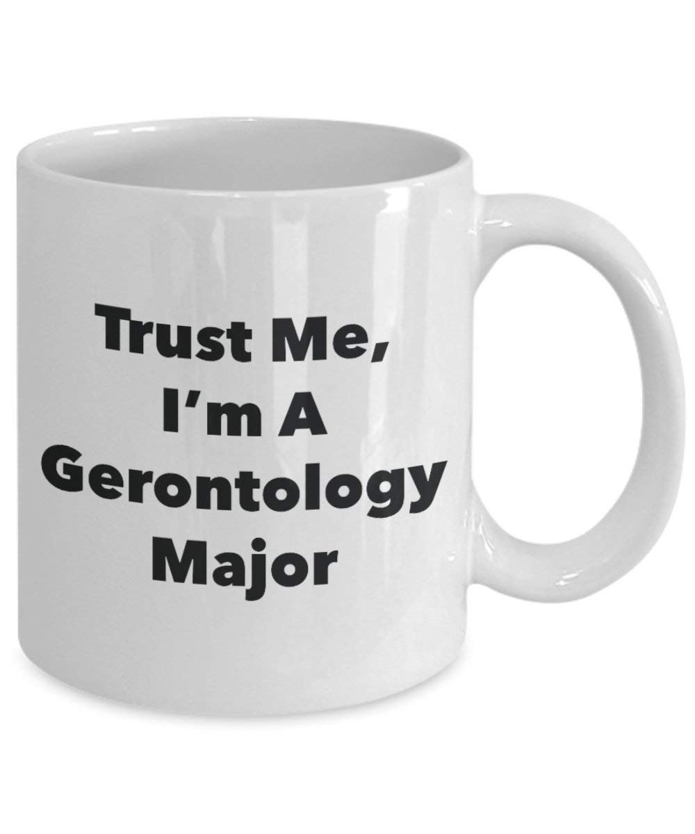 Trust Me, I 'm A gerontologie Major Becher – Lustige Kaffee Tasse – Cute Graduation Gag Geschenke Ideen für Freunde und Klassenkameraden
