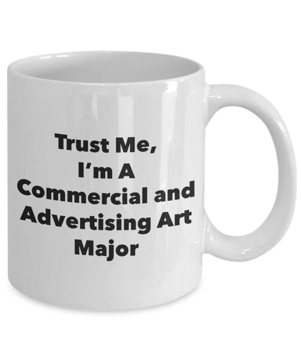 Trust Me, I'm A Commercial and Advertising Art Major Mug - Funny Tea Hot Cocoa Coffee Cup - Novelty Birthday Christmas Anniversary Gag Gifts Idea