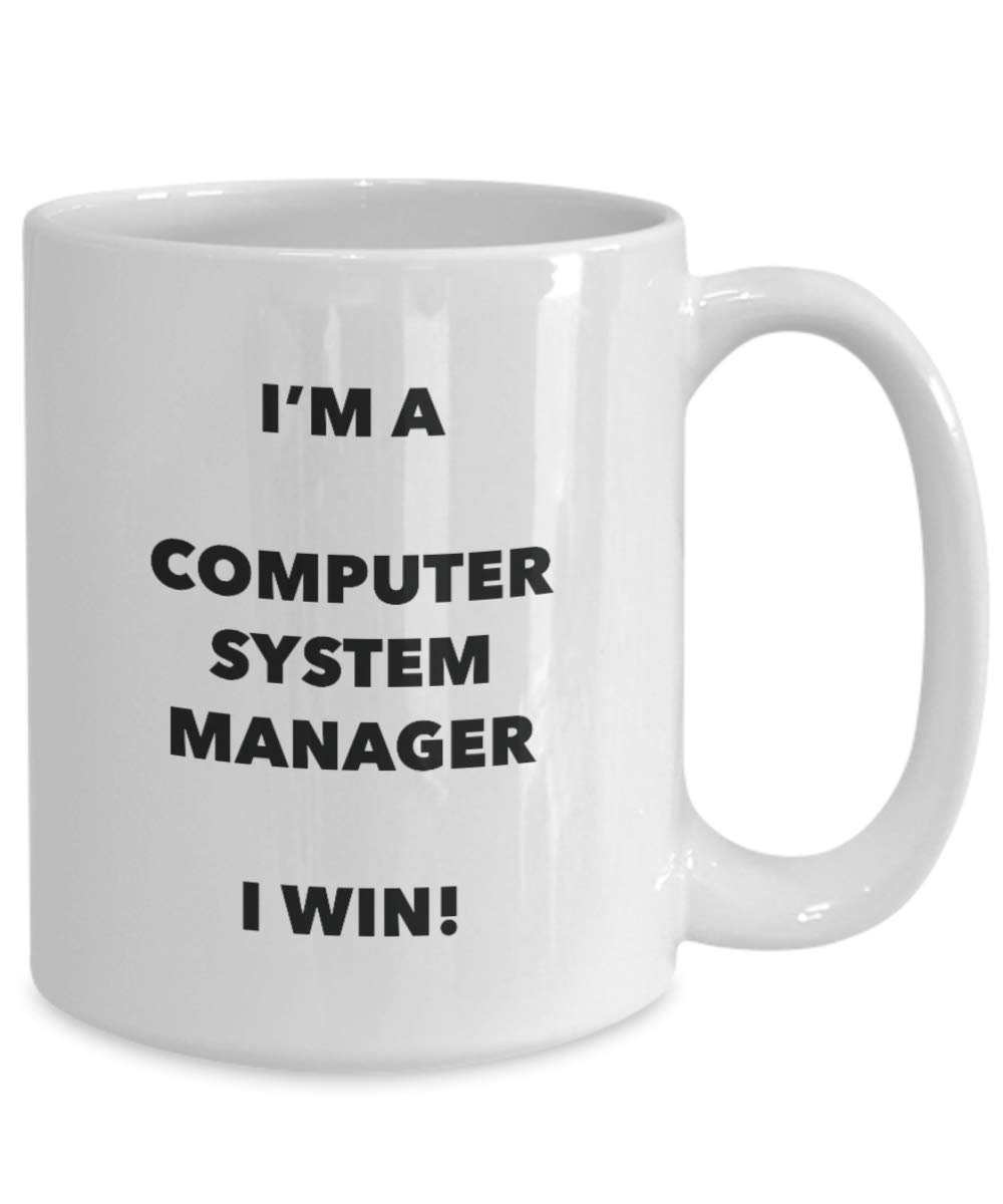 I'm a Computer System Manager Mug I win! - Funny Coffee Cup - Novelty Birthday Christmas Gag Gifts Idea