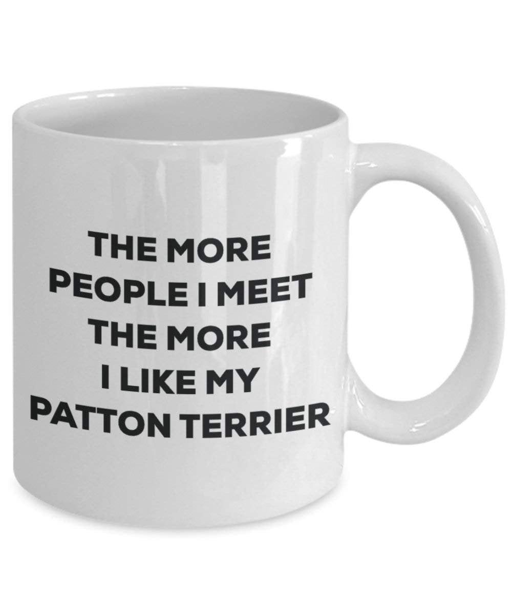 The more people I meet the more I like my Patton Terrier Mug - Funny Coffee Cup - Christmas Dog Lover Cute Gag Gifts Idea