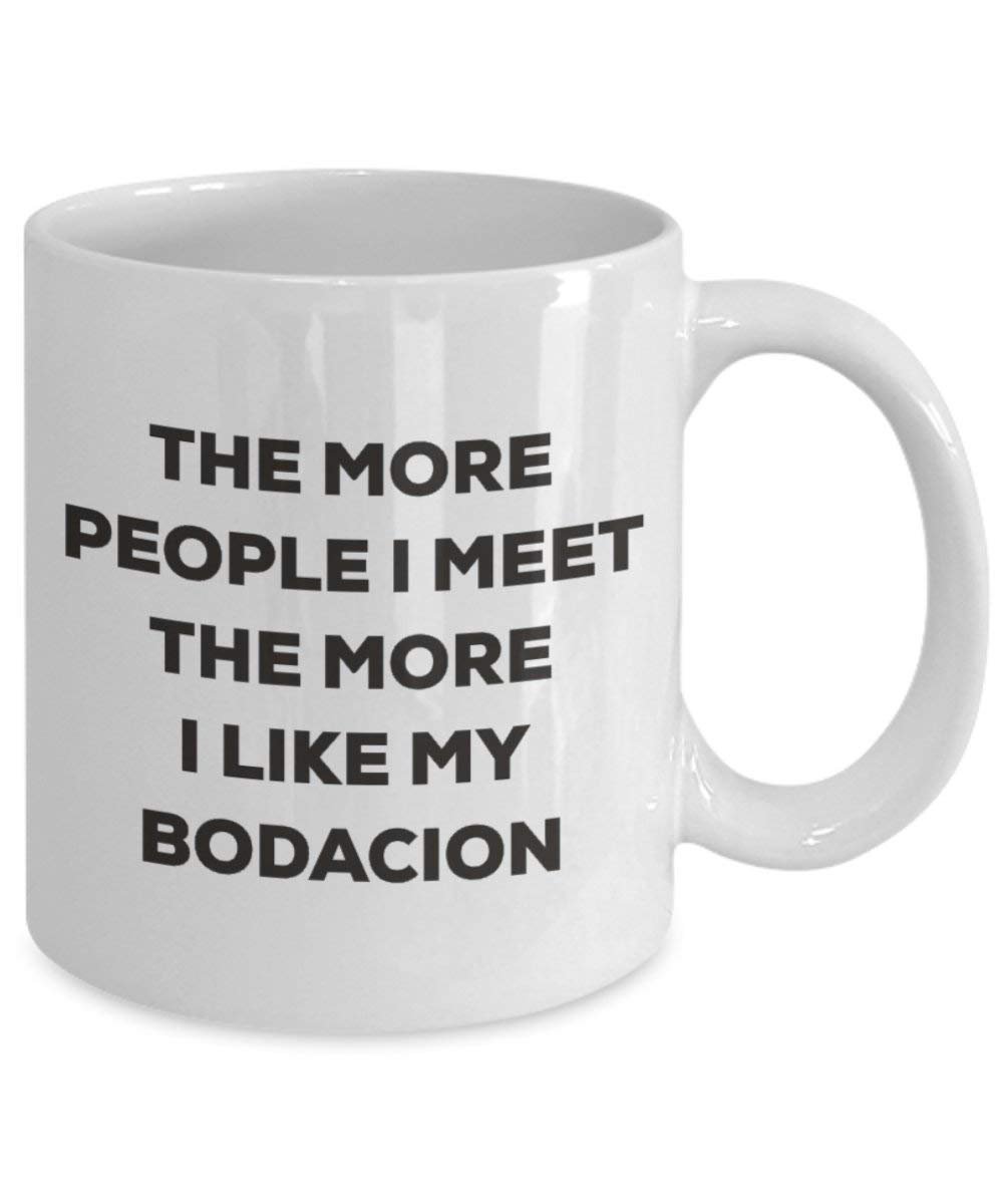 The More People I Meet the More I Like My bodacion Tasse – Funny Coffee Cup – Weihnachten Hund Lover niedlichen Gag Geschenke Idee