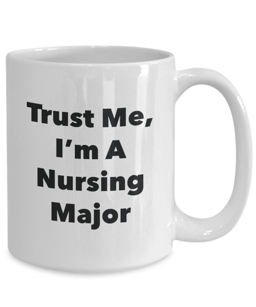 Trust Me, I'm A Nursing Major Mug - Funny Tea Hot Cocoa Coffee Cup - Novelty Birthday Christmas Anniversary Gag Gifts Idea