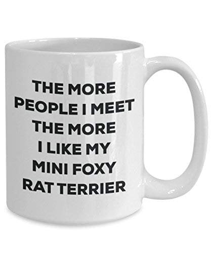 The More People I Meet The More I Like My Mini Foxy Rat Terrier Mug - Funny Coffee Cup - Christmas Dog Lover Cute Gag Gifts Idea
