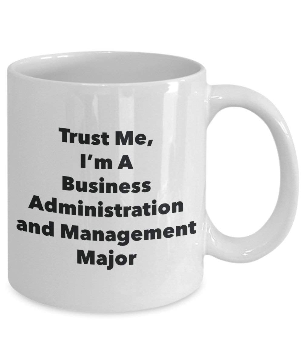 Trust Me, I'm A Business Administration and Management Major Mug - Funny Coffee Cup - Cute Graduation Gag Gifts Ideas for Friends and Classmates (11oz)